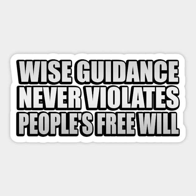 Wise guidance never violates people's Free Will Sticker by It'sMyTime